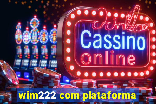 wim222 com plataforma